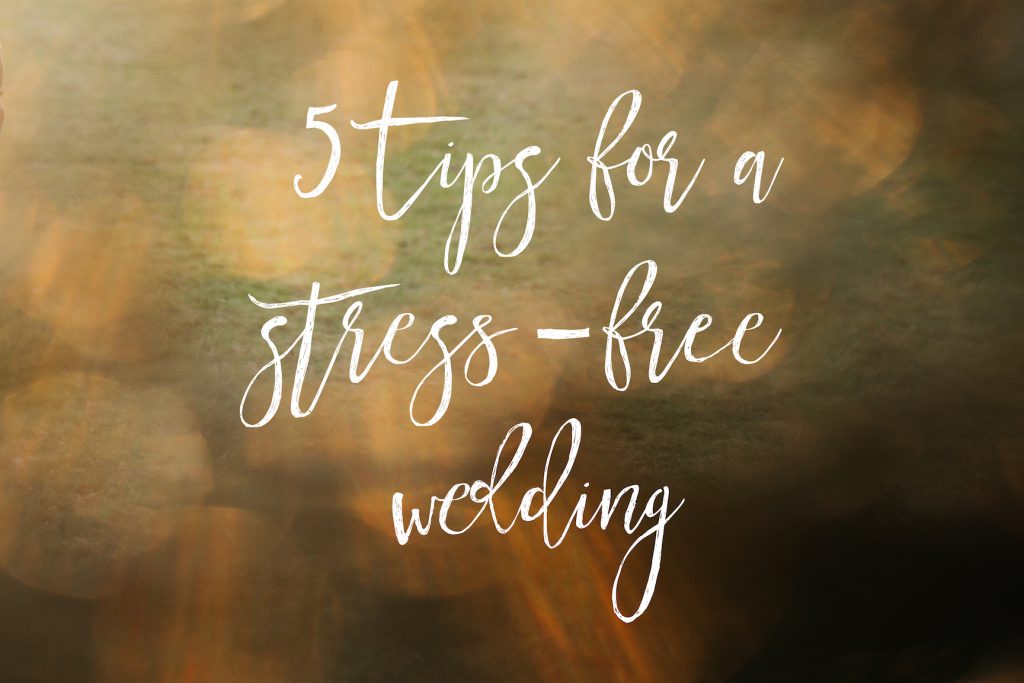 5 Tips for a stress-free wedding