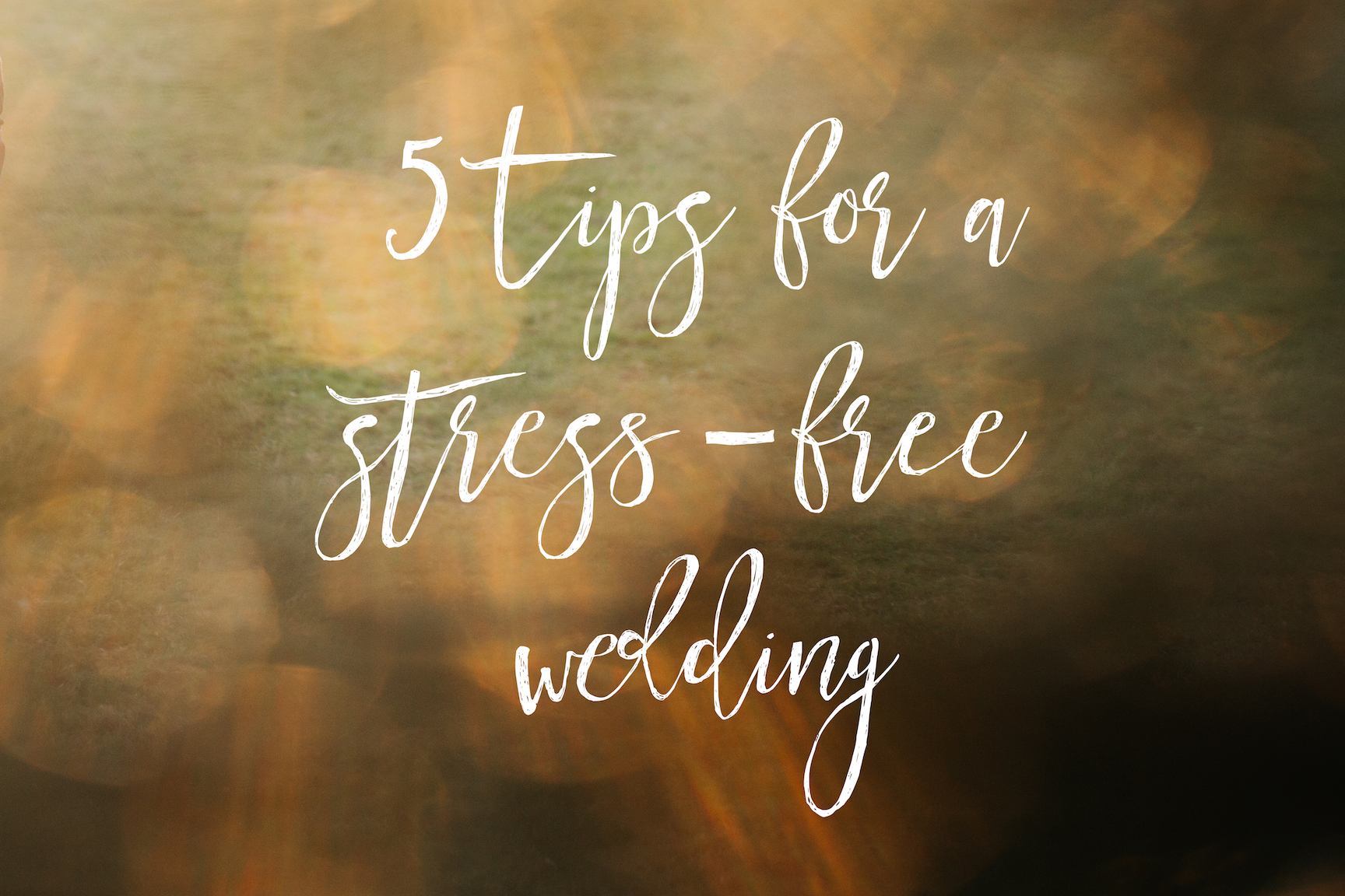 5 Tips for a stress-free wedding